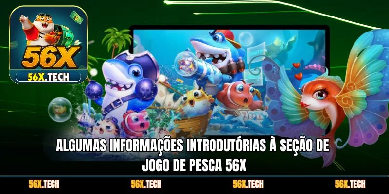 Algumas informações introdutórias à seção de Jogo de Pesca 56x