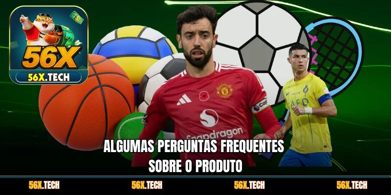 Algumas perguntas frequentes sobre o produto