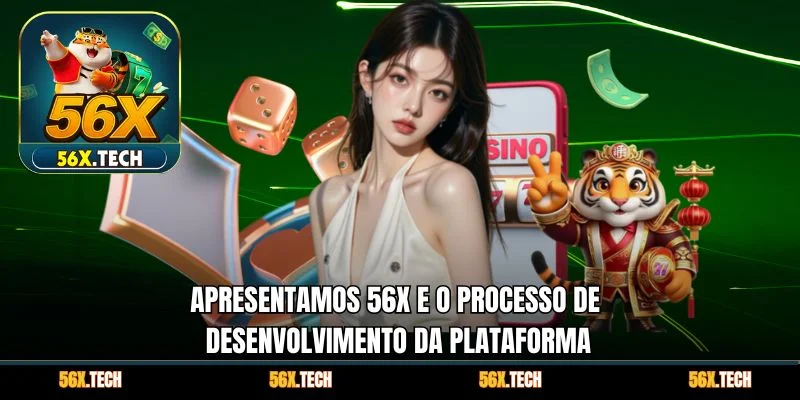 Apresentamos 56x e o processo de desenvolvimento da plataforma
