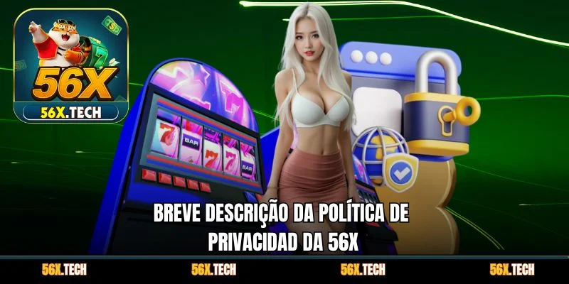Breve descrição da Política de Privacidad da 56x