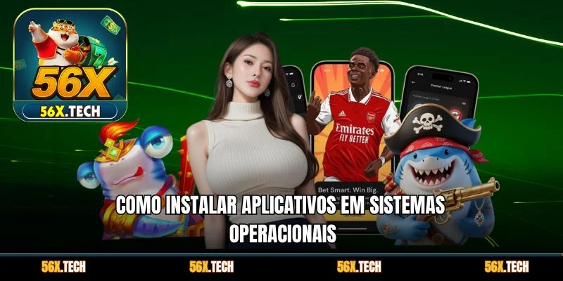 Como instalar aplicativos em sistemas operacionais