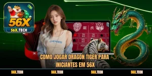 Como jogar Dragon Tiger para iniciantes em 56x