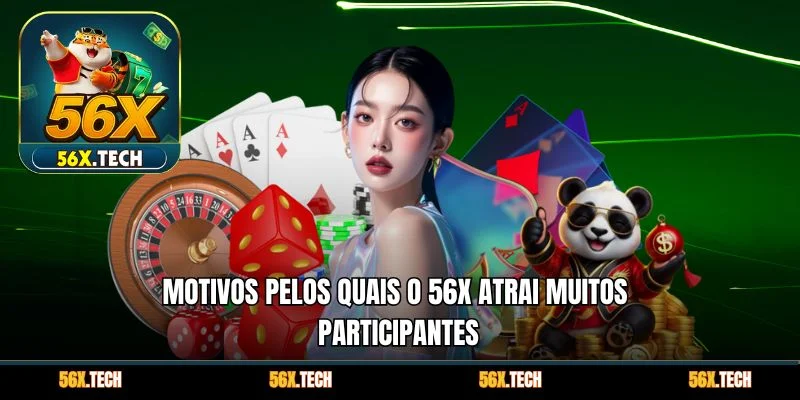 Motivos pelos quais o 56x atrai muitos participantes