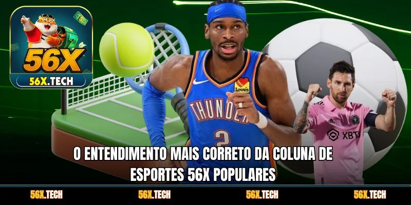 O entendimento mais correto da coluna de Esportes 56x populares 