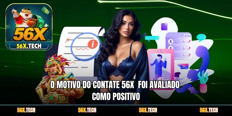 O motivo do Contate 56x  foi avaliado como positivo