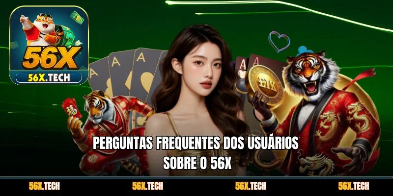 Perguntas frequentes dos usuários sobre o 56x