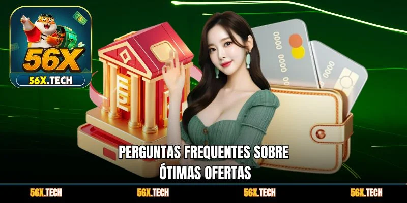 Perguntas frequentes sobre ótimas ofertas