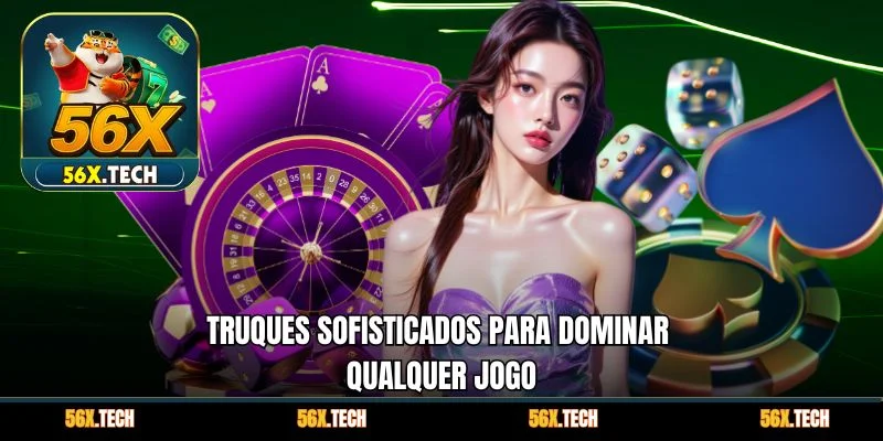 Truques sofisticados para dominar qualquer jogo