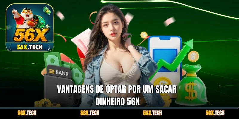 Vantagens de optar por um Sacar dinheiro 56x